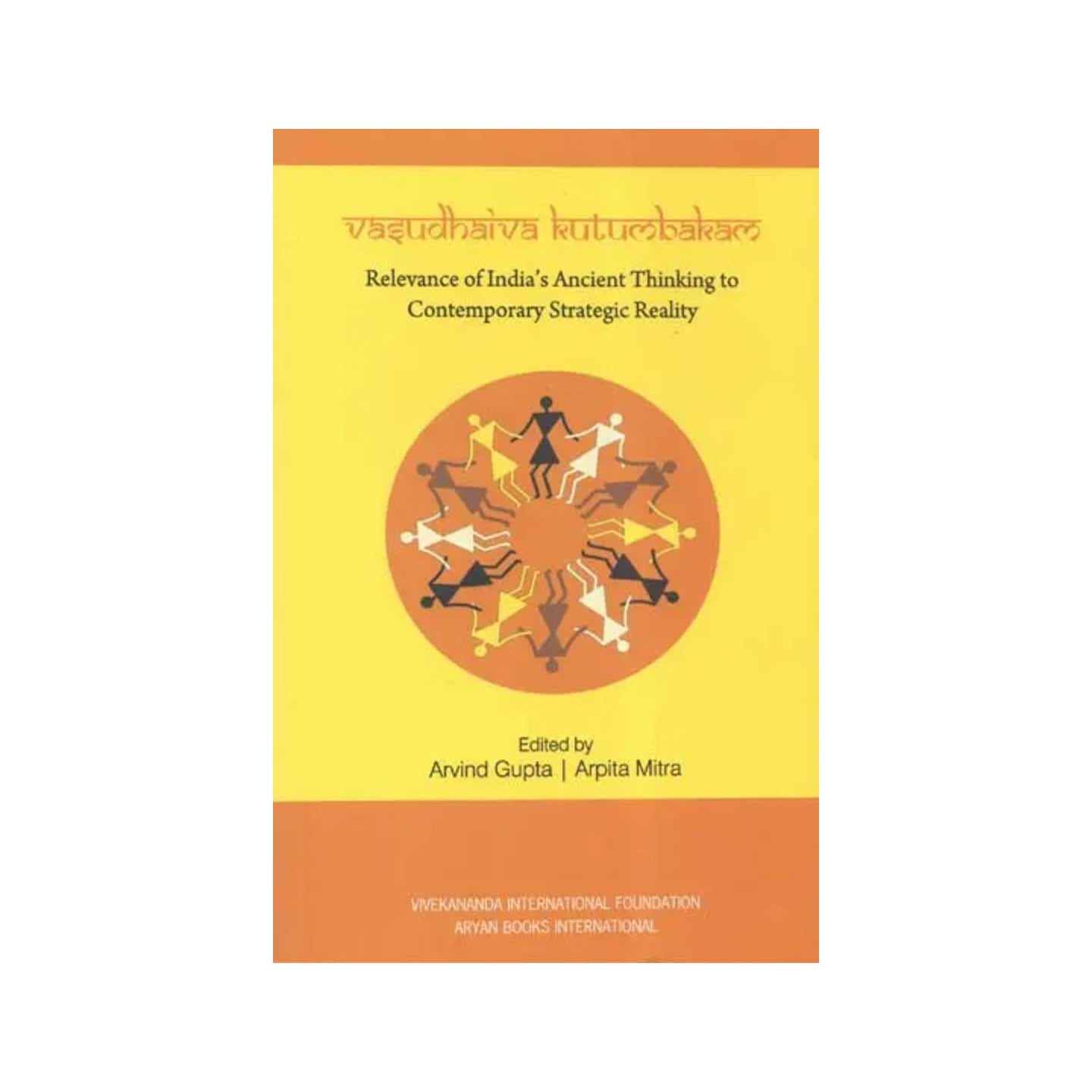 Vasudhaiva Kutumbakam (Relevance Of India's Ancient Thinking To Contemporary Strategic Reality) - Totally Indian