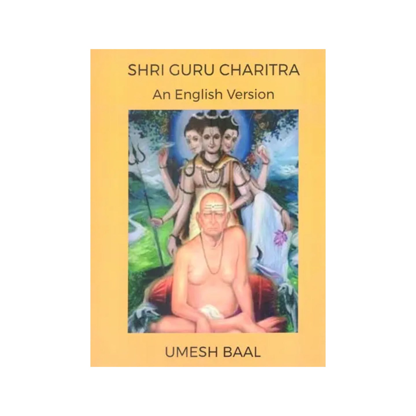 Jai Shri Gurudev Datta: Guru Charitra (A Divine Narrative Of Shri Gurudev Datta) Originally Narrated By Siddha Yogi To Naamdharak - Totally Indian