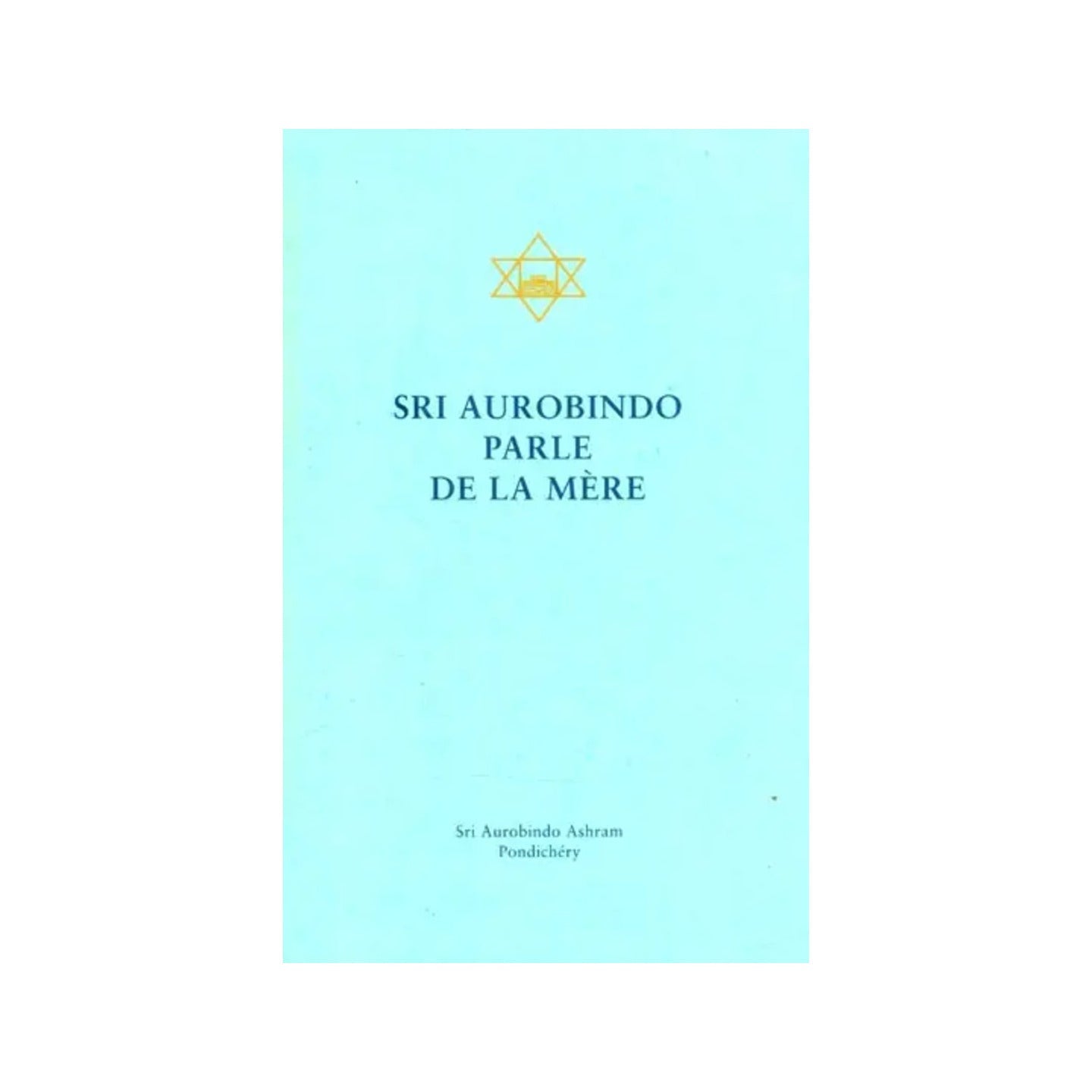 Sri Aurobindo Parle De La Mere- Shri Aurobindo Speak Of The Mother (French) - Totally Indian