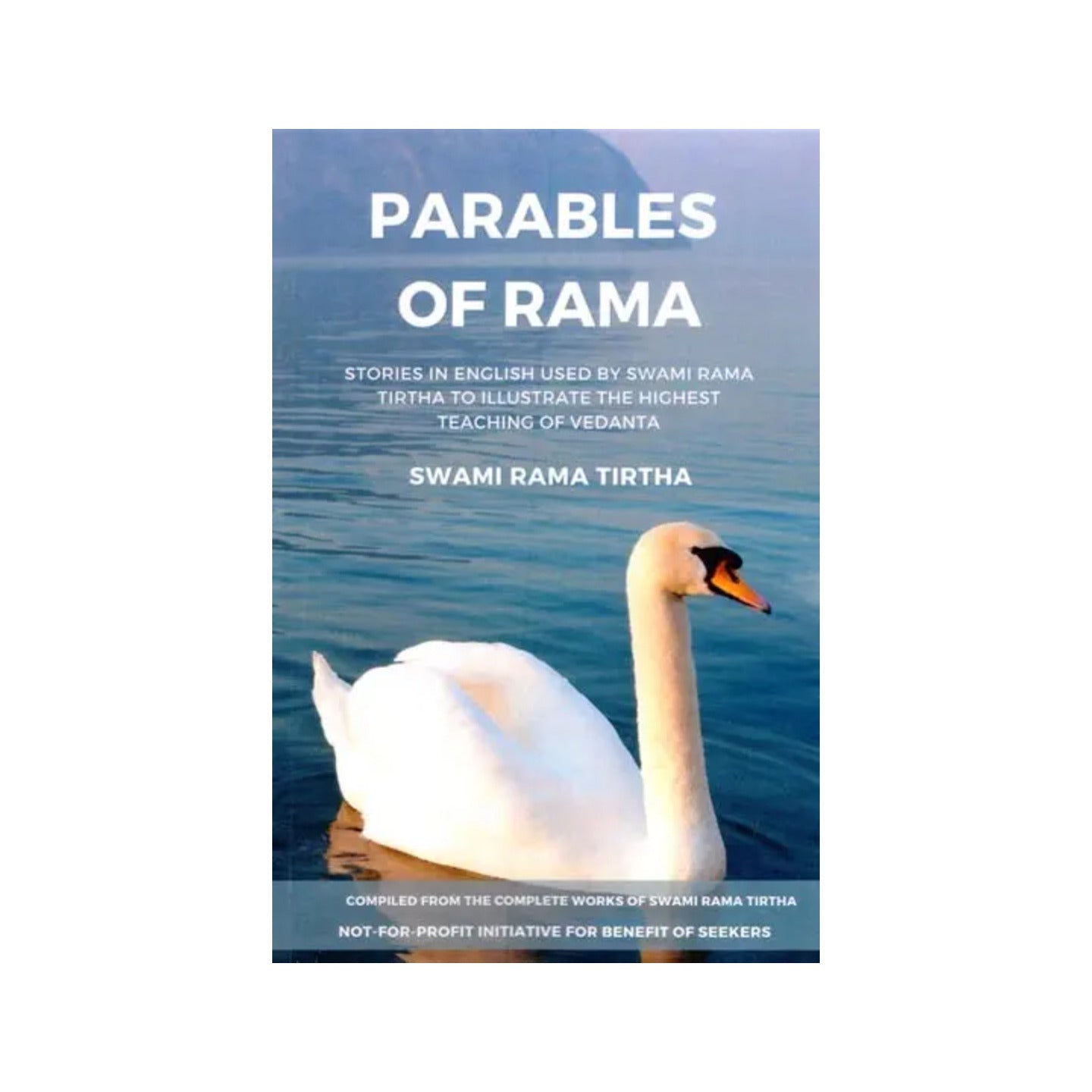 Parables Of Rama: Stories In English Used By Swami Rama Tirtha To Illustrate The Highest Teaching Of Vedanta - Totally Indian