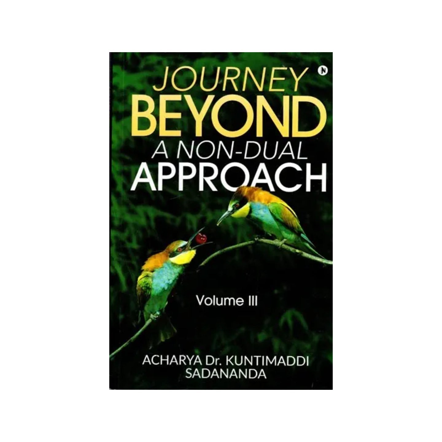 Journey Beyond: A Non-dual Approach (Volume Iii) - Totally Indian