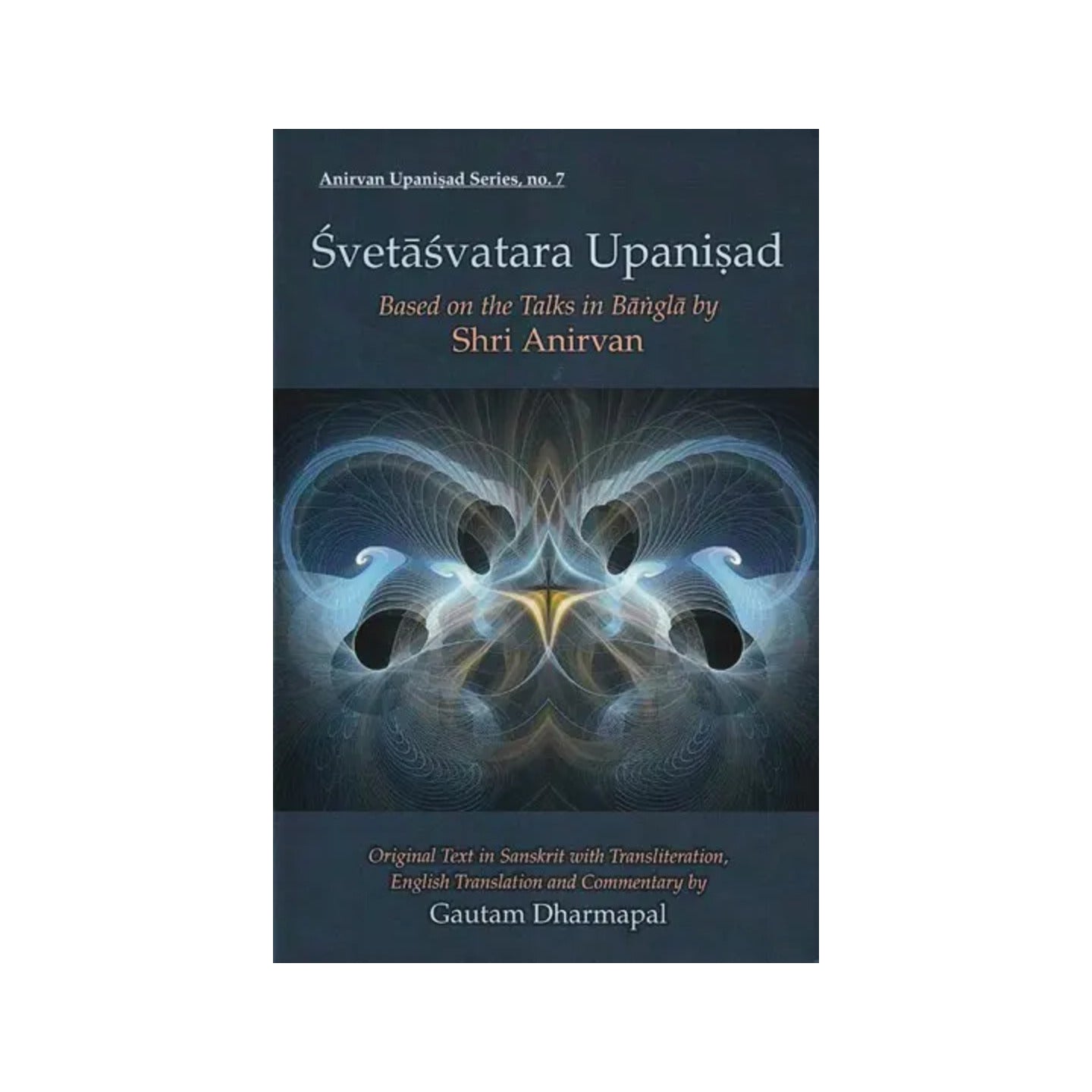 Svetasvatara Upanisad: Based On The Talks In Bangla (Original Text In Sanskrit With Transliteration, English Translation And Commentary By Gautam Dharmapal) - Totally Indian