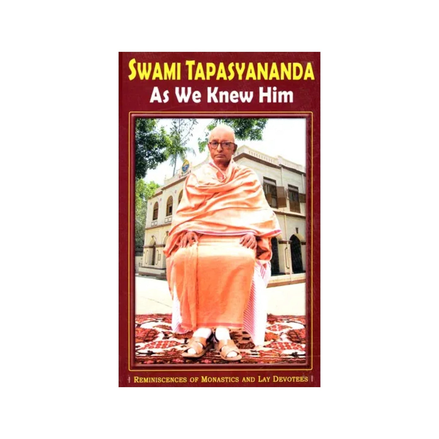 Swami Tapasyananda- As We Knew Him - Totally Indian