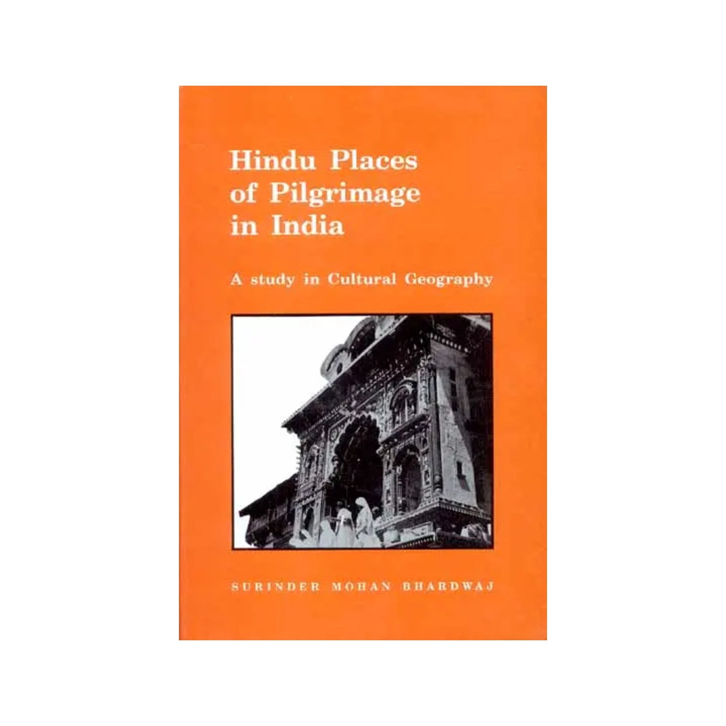 Hindu Places Of Pilgrimage In India (A Study In Cultural Geography) - Totally Indian