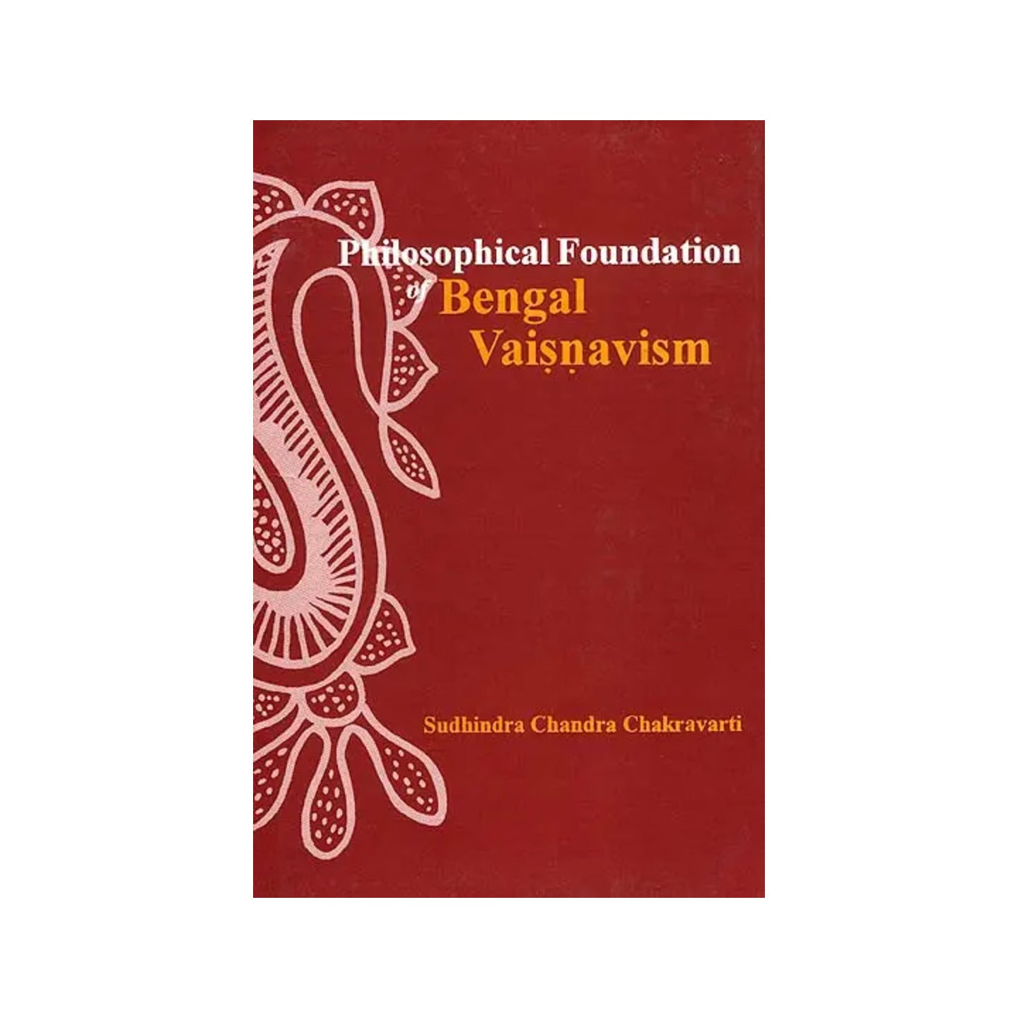 Philosophical Foundation Of Bengal Vaisnavism - Totally Indian