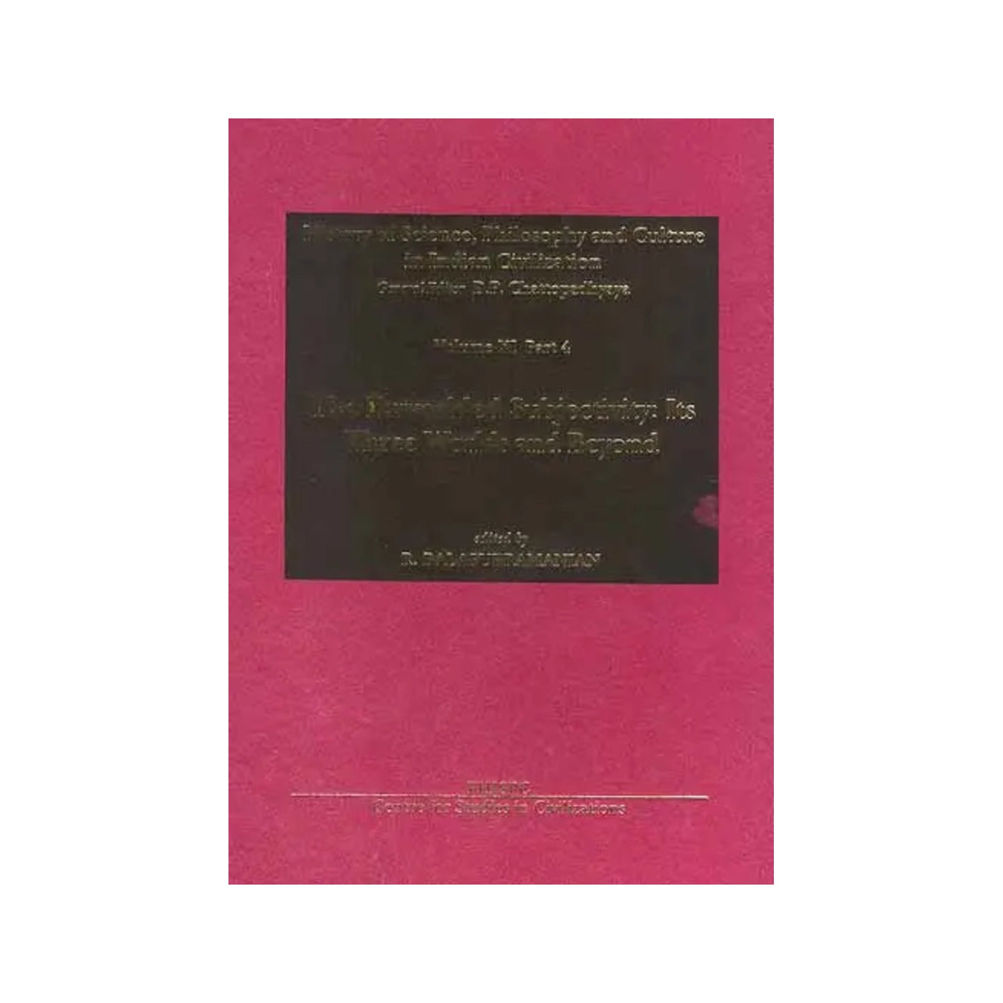 The Enworlded Subjectivity: Its Three Worlds And Beyond (History Of Science, Philosophy And Culture In Indian Civilization) - Totally Indian
