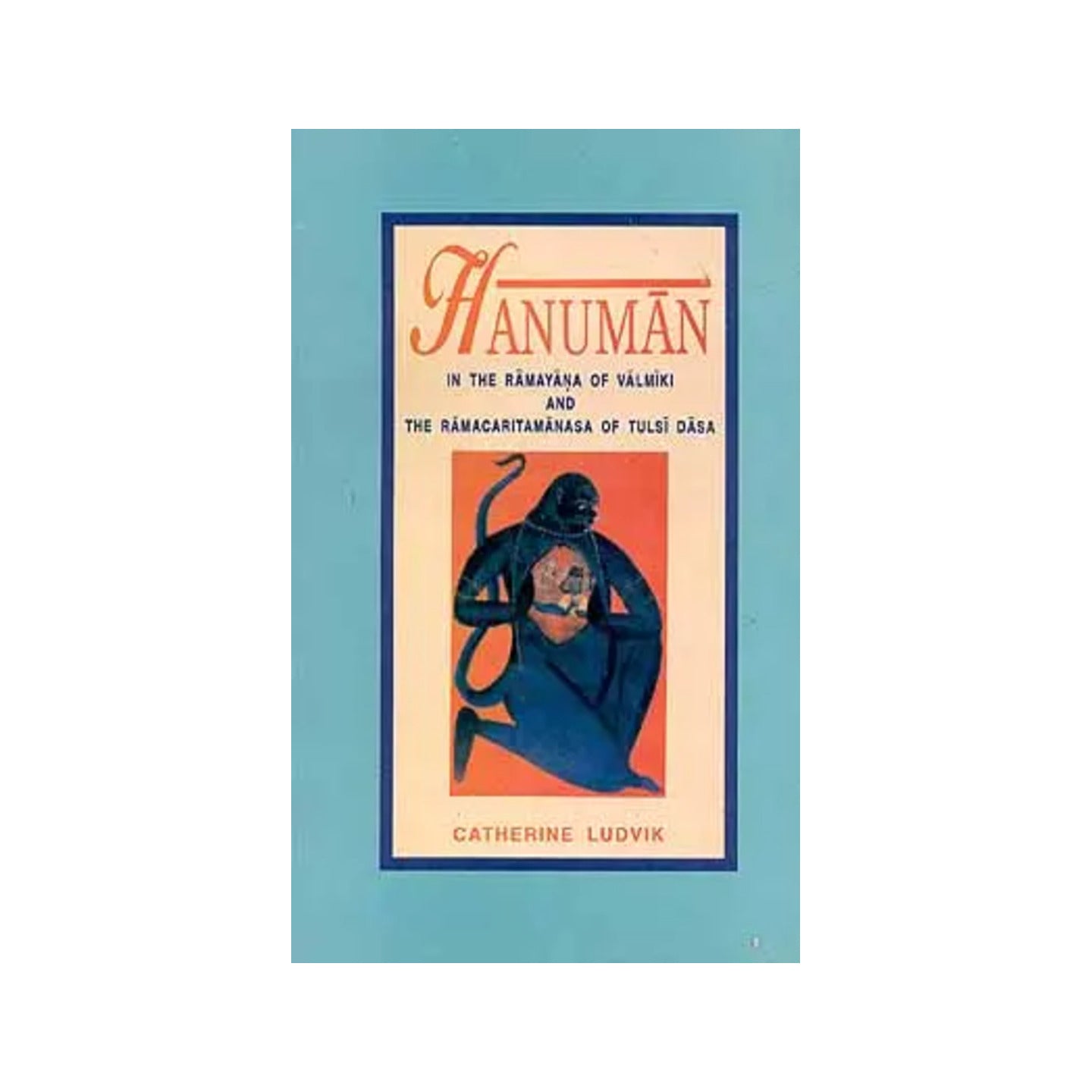 Hanuman (In The Ramayana Of Valimiki And The Ramacharitamanas (Ramacharitamanasa) Of Tulasidasa): Tulsidas Ramayana - Totally Indian