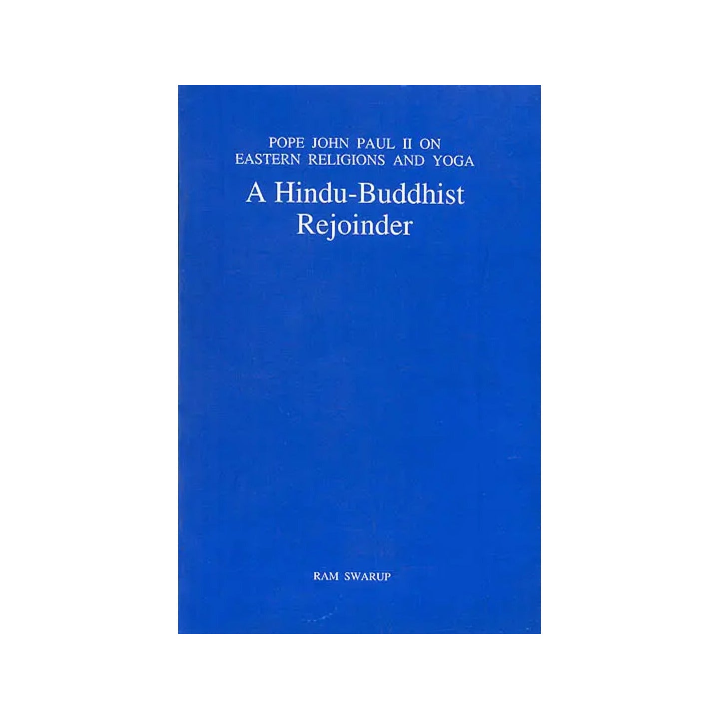 A Hindu-buddhist Rejoinder (Pope John Paul Ii On Eastern Religions And Yoga) - Totally Indian