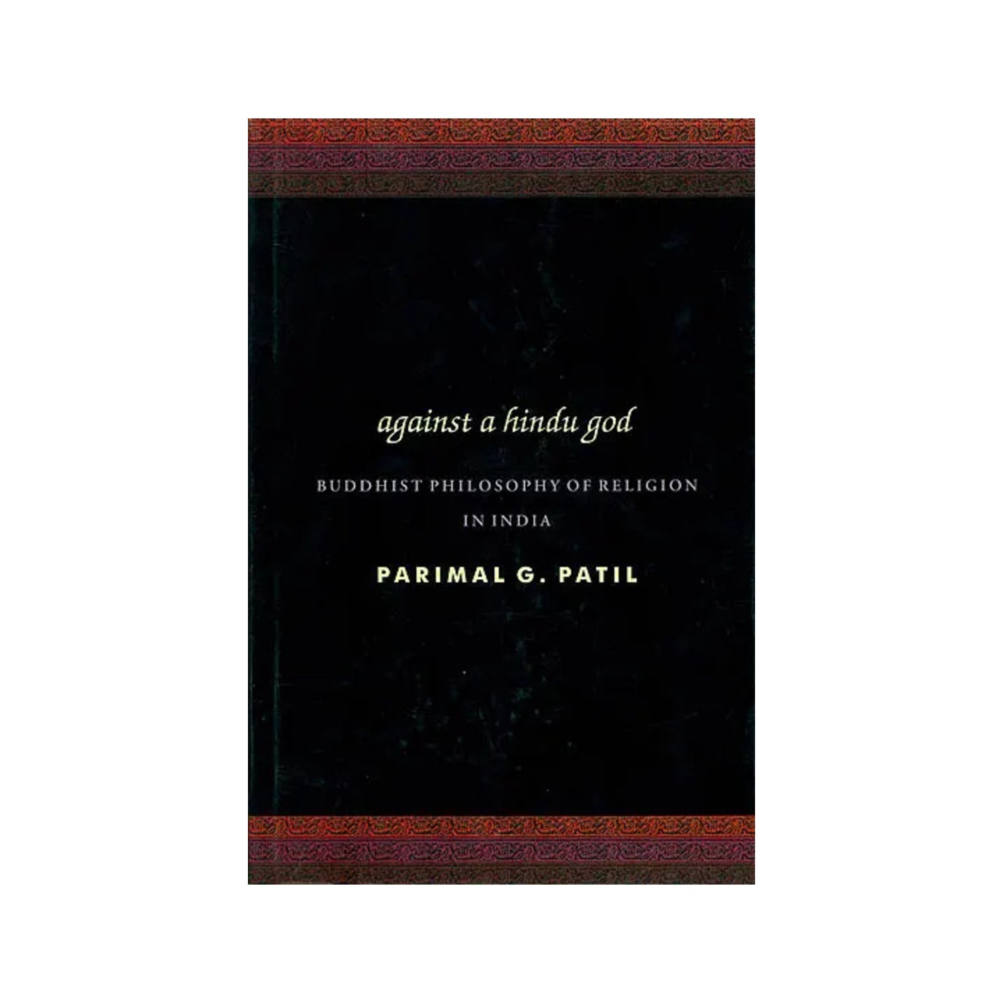 Against A Hindu God (Buddhist Philosophy Of Religion In India) - Totally Indian