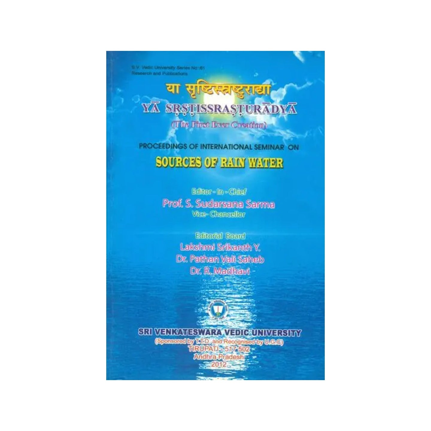 Ya Srstissrasturadya: The Fist Ever Creation (Proceedings Of International Seminar On Sources Of Rain Water) - Totally Indian