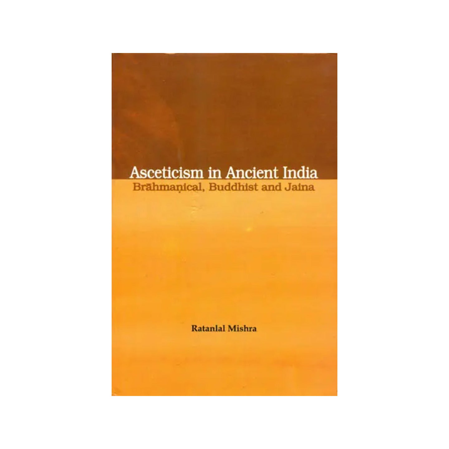 Asceticism In Ancient India Brahmanical, Buddhist And Jaina - Totally Indian