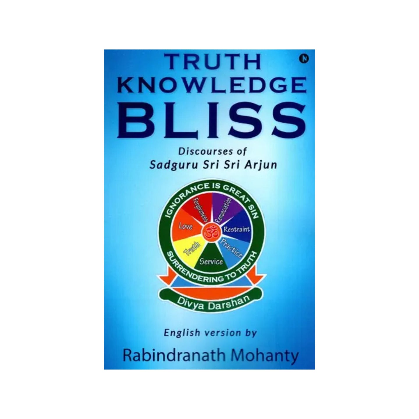 Truth Knowledge Bliss (Discourses Of Sadguru Sri Sri Arjun) - Totally Indian