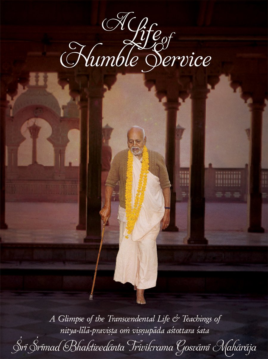A Life of Humble Service: A Glimpse of the Transcendental Life & Teachings of nitya-lila-pravista oṁ visnupada astottara-sata Sri Srimad Bhaktivedanta Trivikrama Gosvami Maharaja - Totally Indian