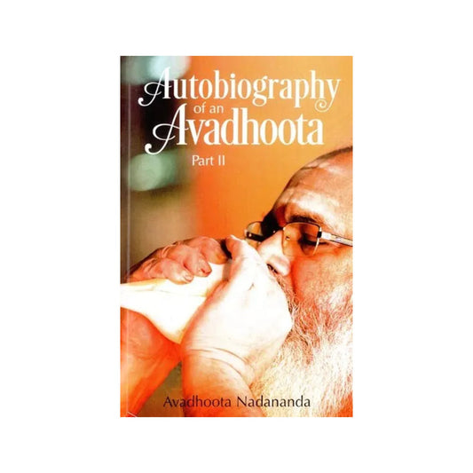 Autobiography Of An Avadhoota - Part Ii - Totally Indian