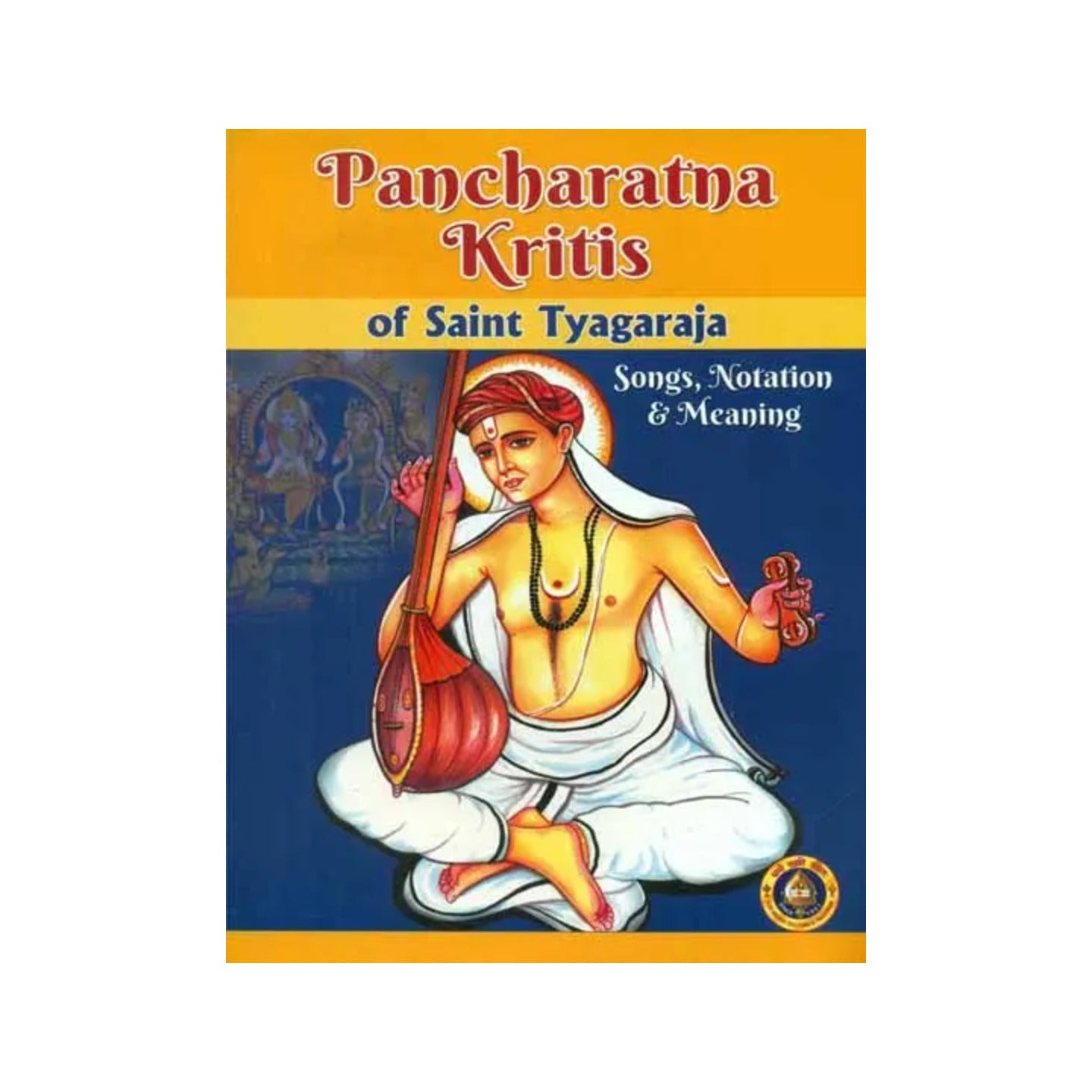 Pancharatna Kritis Of Saint Tyagaraja - Songs, Notation And Meaning - Totally Indian