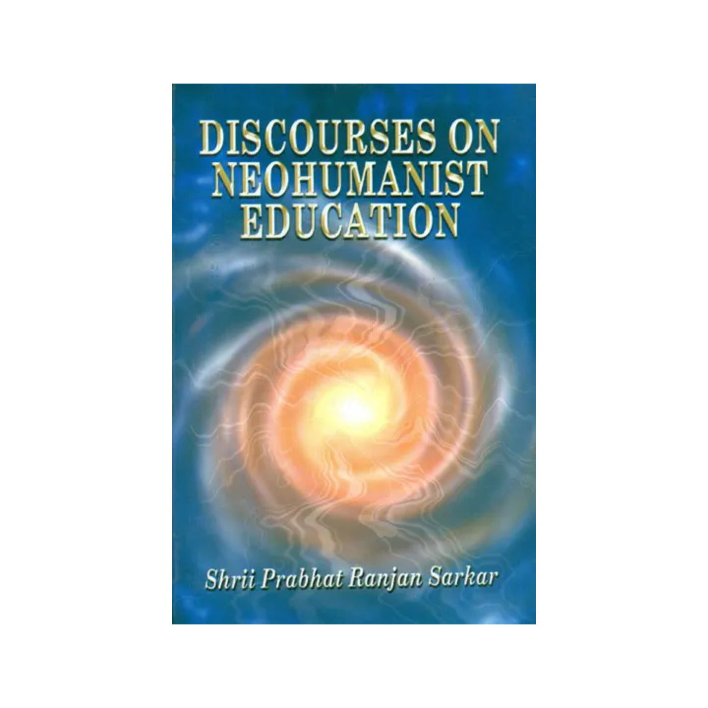 Discourses On Neohumanist Education - Totally Indian