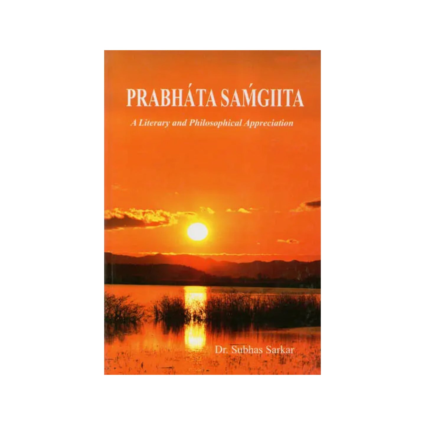 Prabhata Samgiita (A Literary And Philosophical Appreciation) - Totally Indian