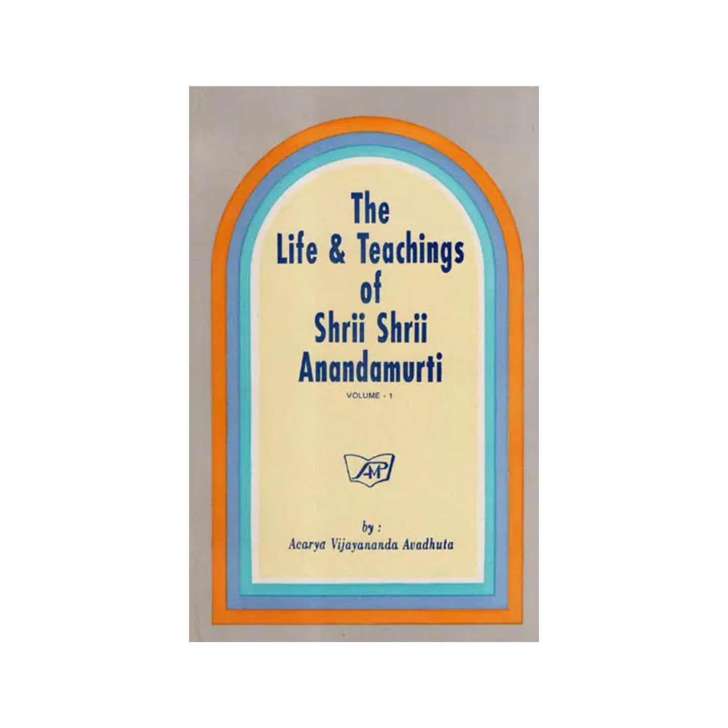 The Life & Teachings Of Shrii Shrii Anandamurti (Volume-1) (An Old And Rare Book) - Totally Indian