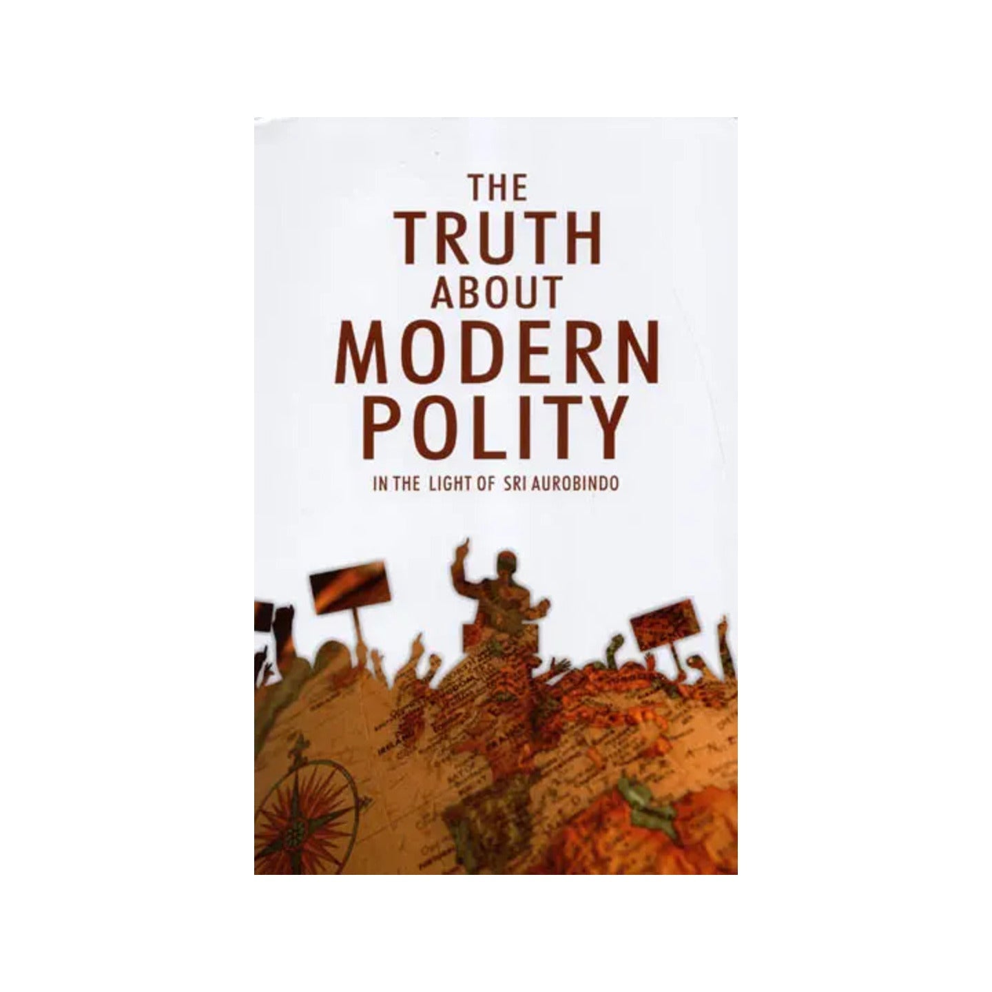 The Truth About Modern Polity (In The Light Of Sri Aurobindo) - Totally Indian