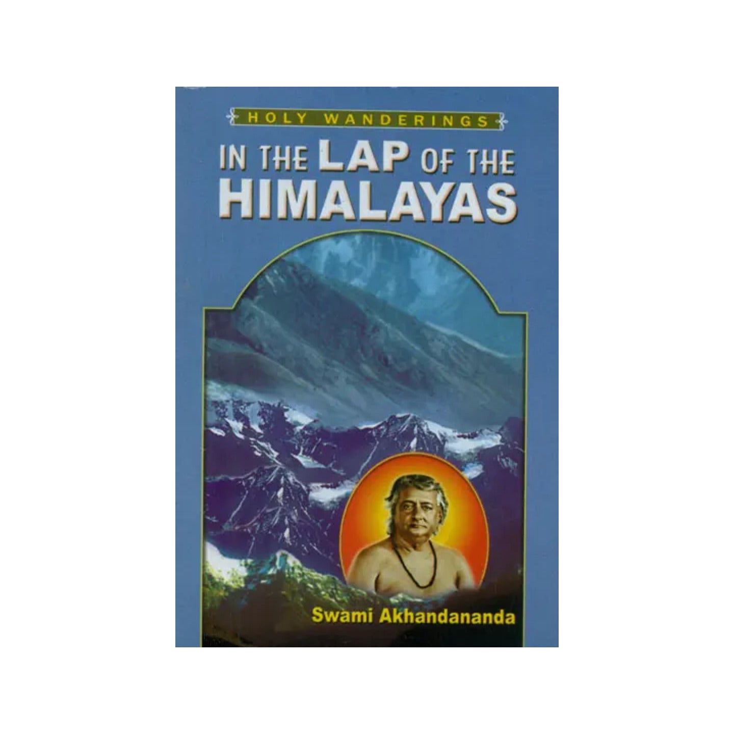 Holy Wanderings In The Lap Of The Himalayas - Totally Indian