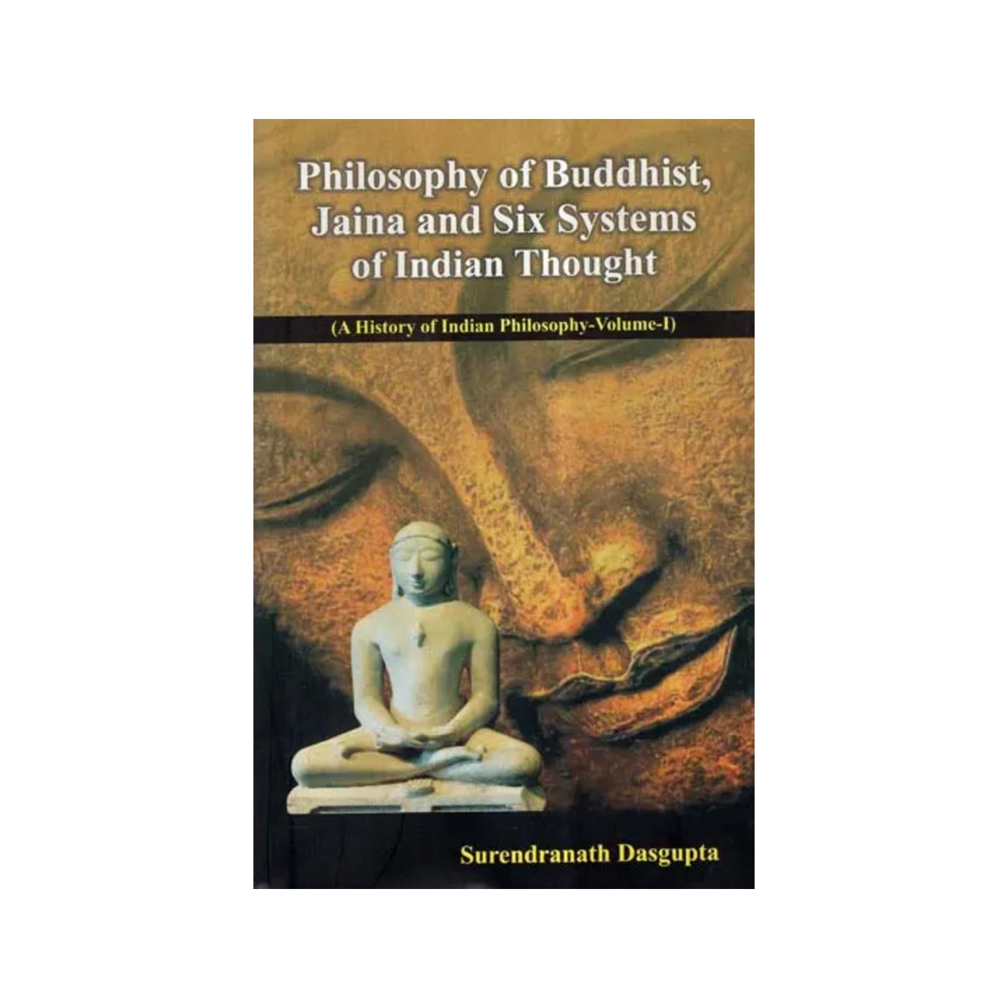 Philosophy Of Buddhist, Jaina And Six Systems Of Indian Thought- A History Of Indian Philosophy (Vol-i) - Totally Indian