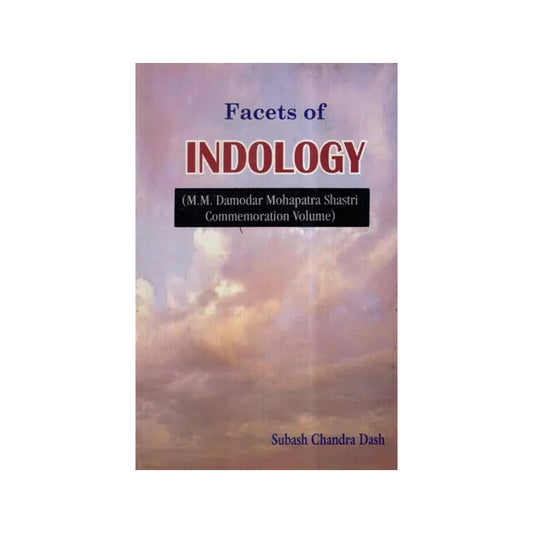 Facets Of Indology (M. M. Damodar Mohapatra Shastri Commemoration Volume) - Totally Indian