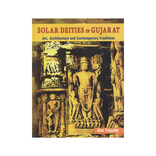 Solar Deities In Gujarat (Art, Architecture And Contemporary Traditions) - Totally Indian