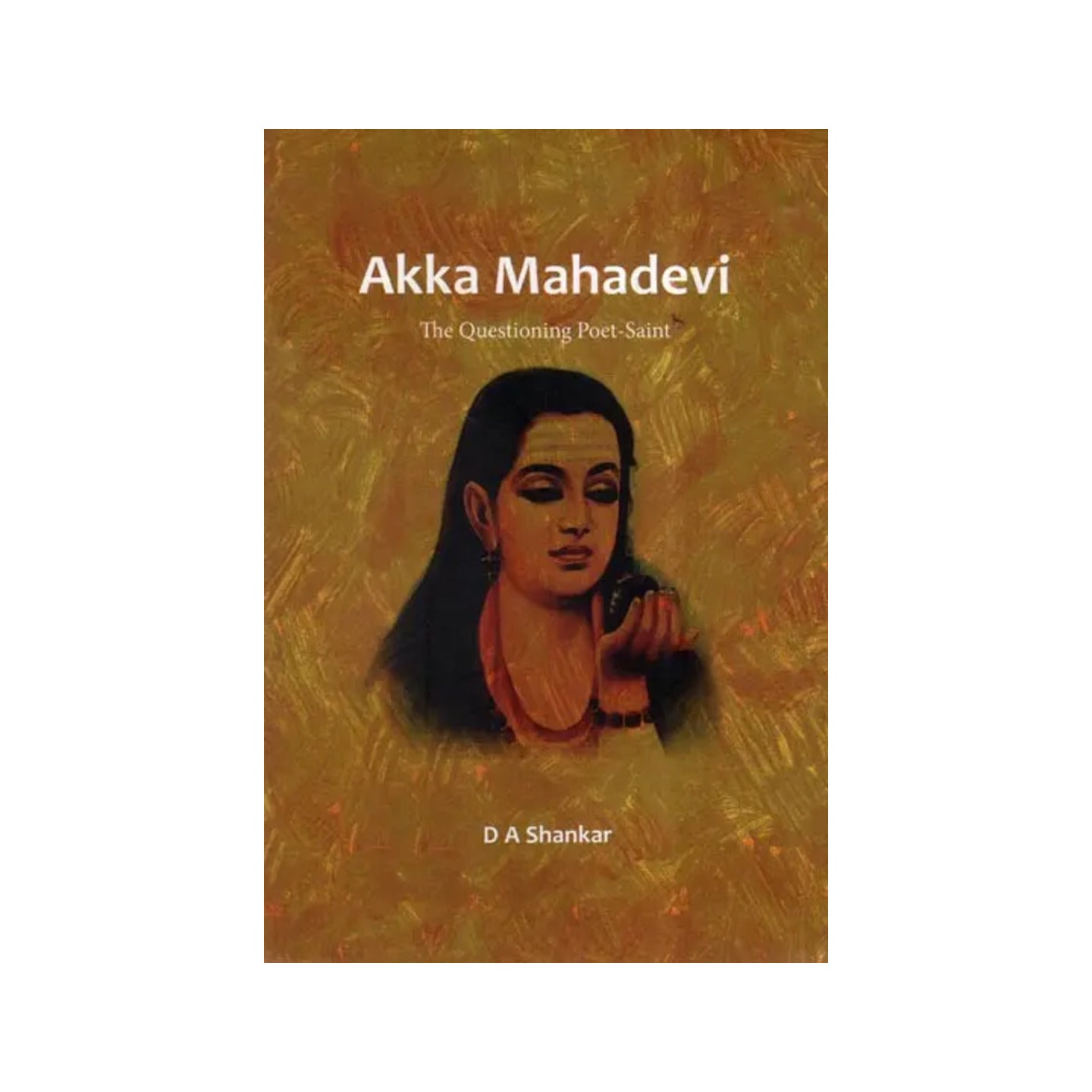 Akka Mahadevi (The Questioning Poet Saint) - Totally Indian