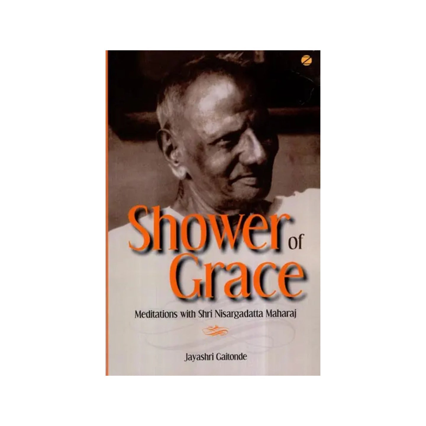 Shower Of Grace- Meditations With Shri Nisargadatta Maharaj - Totally Indian