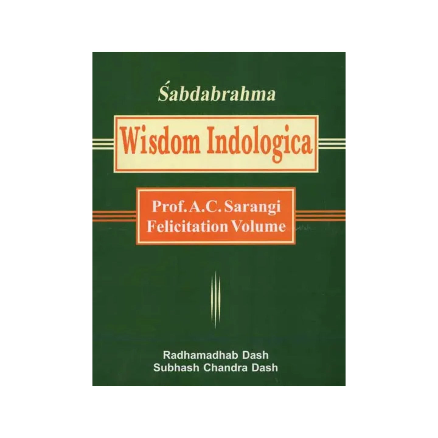 Sabdabrahma: Wisdom Indologica- Prof. A.c. Sarangi Felicitation Volume - Totally Indian