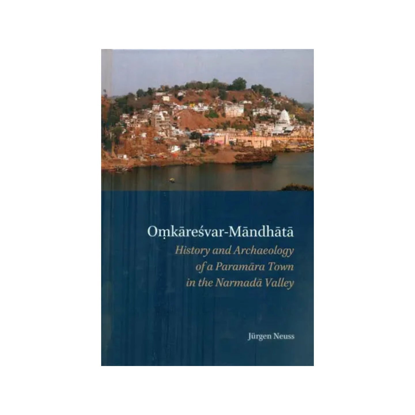 Omkaresvar Mandhata - History And Archaeology Of A Paramara Town In The Narmada Valley - Totally Indian