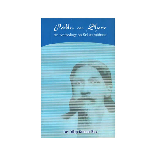 Pebbles On Shore: An Anthology On Sri Aurobindo - Totally Indian