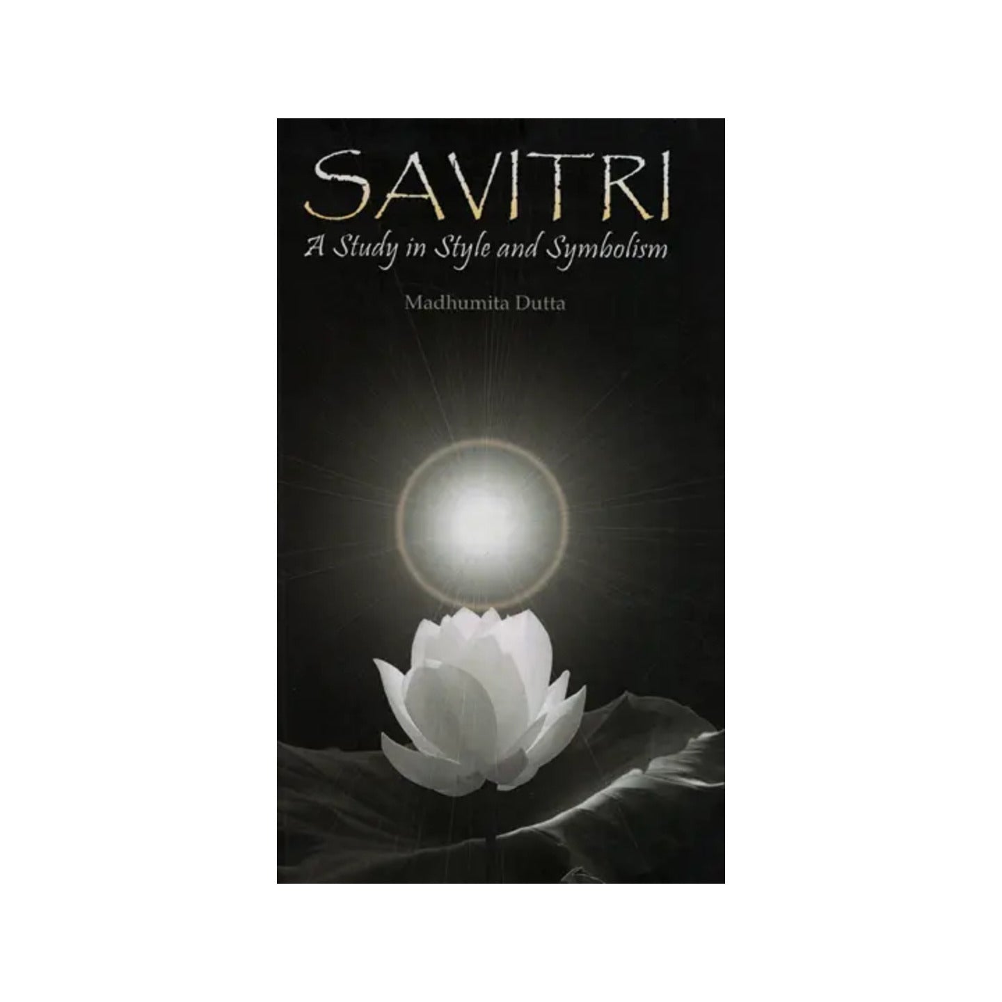 Savitri: A Study In Style And Symbolism - Totally Indian