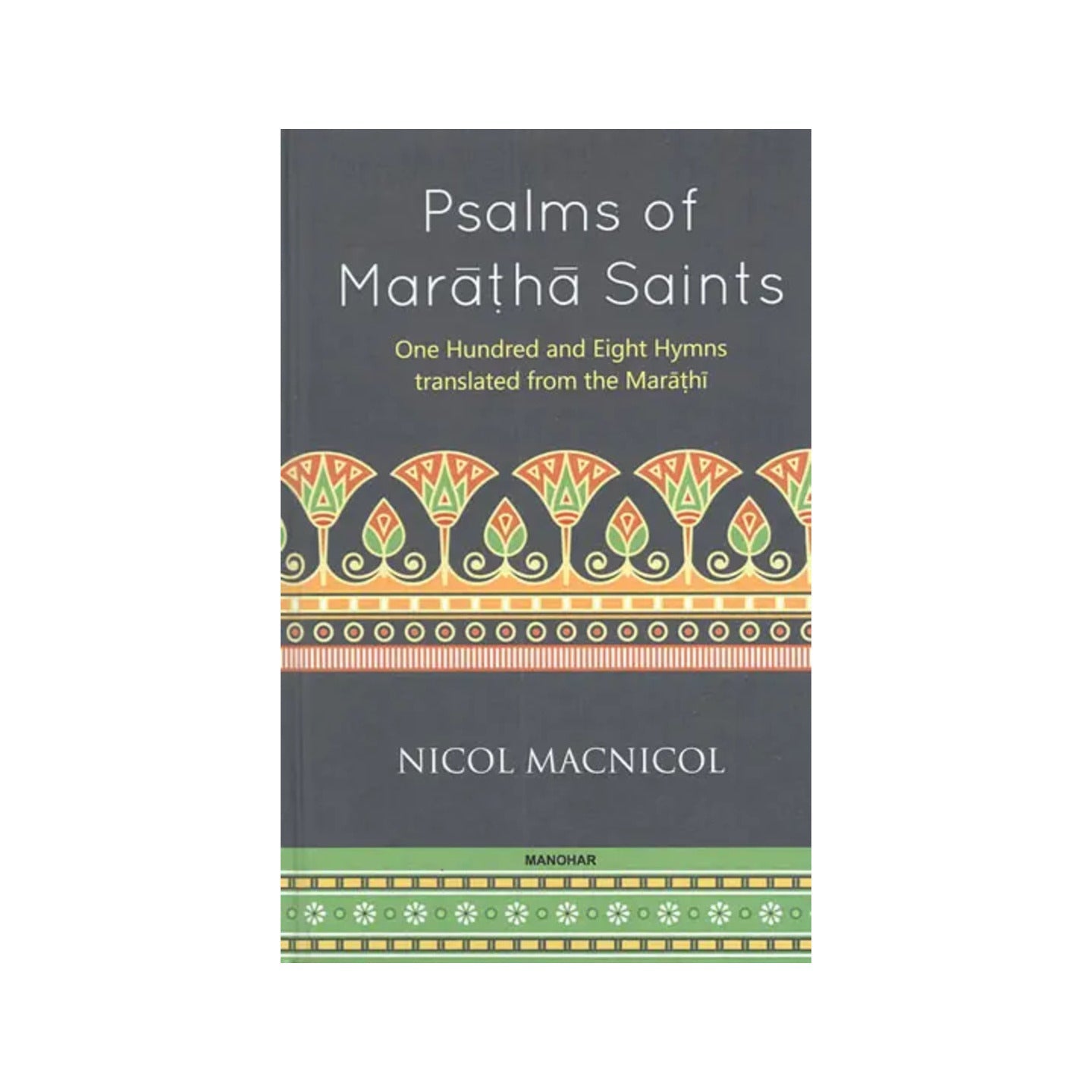 Psalms Of Maratha Saints (One Hundred And Eight Hymns Translated From The Marathi) - Totally Indian