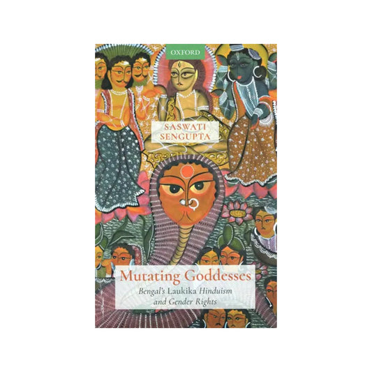 Mutating Goddesses (Bengal's Laukika Hinduism And Gender Rights) - Totally Indian