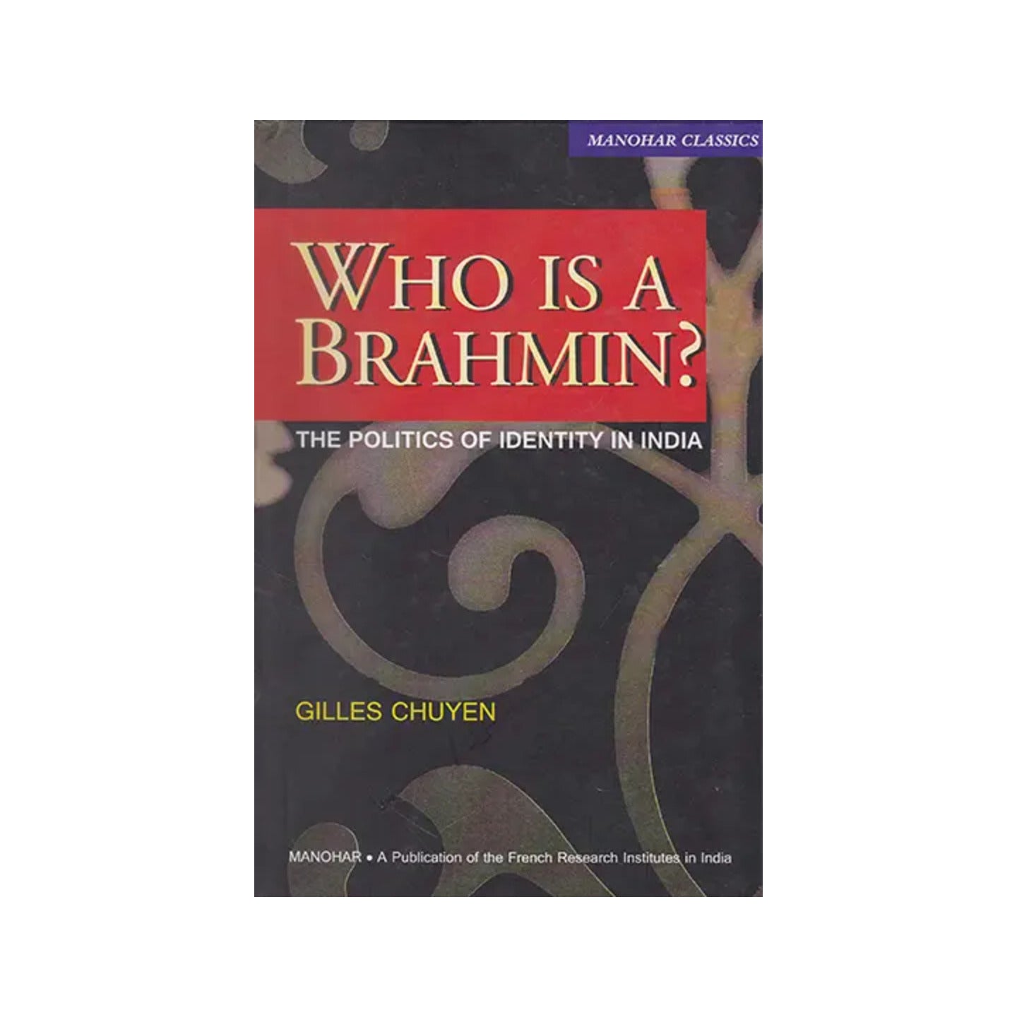 Who Is A Brahmin? The Politics Of Identity In India - Totally Indian