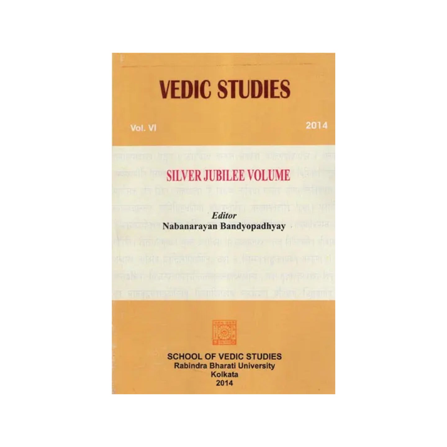 Vedic Studies: Vol.vi, 2014 (Silver Jubilee Volume) - Totally Indian