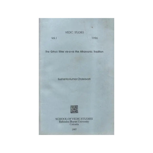 The Grhya Rites Vis-a-vis The Atharvanic Tradition- Vedic Studies: Vol.i- 1996 (An Old And Rare - Totally Indian