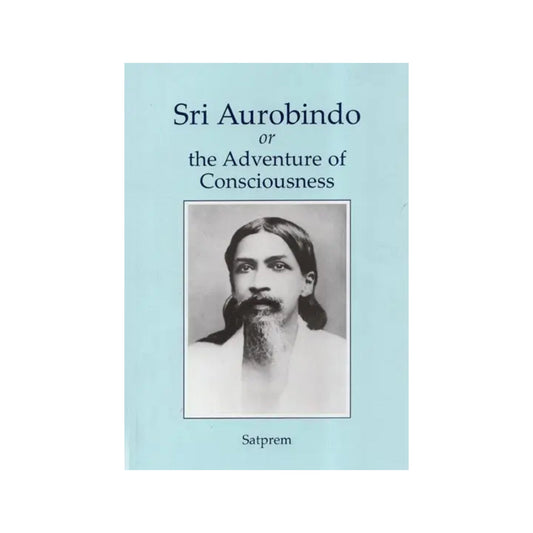 Sri Aurobindo Or The Adventure Of Consciousness - Totally Indian