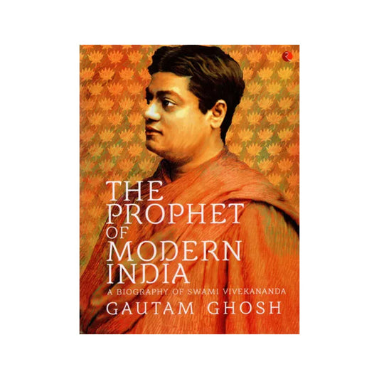 The Prophet Of Modern India: A Biography Of Swami Vivekananda - Totally Indian