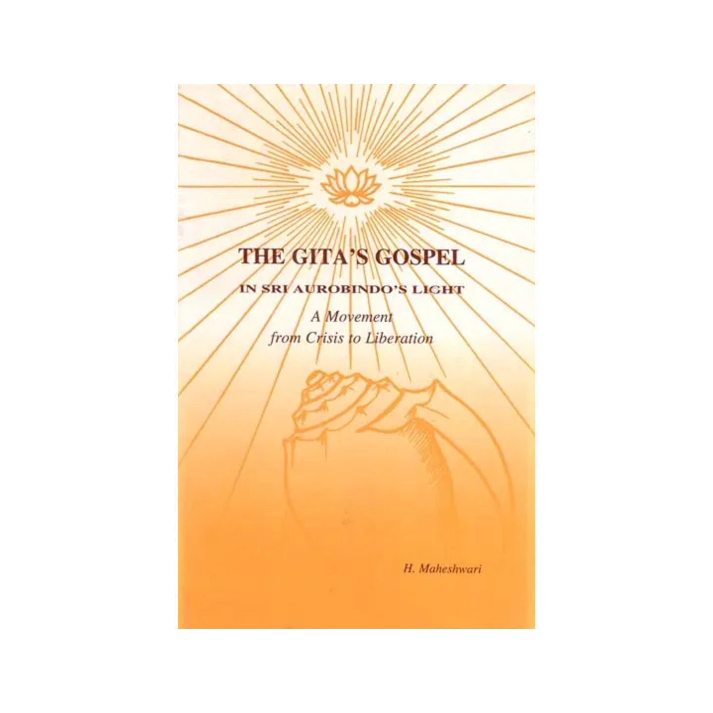 The Gita's Gospel - In Sri Aurobindo's Light (A Movement From Crisis To Liberation) - Totally Indian