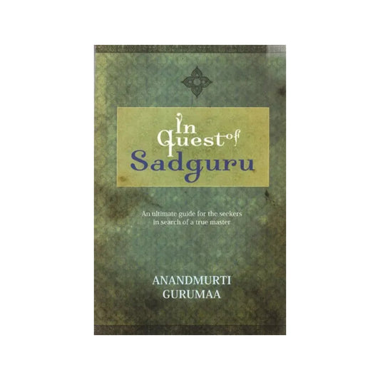 In Quest Of Sadguru- An Ultimate Guide For The Seekers In Search Of A True Master - Totally Indian