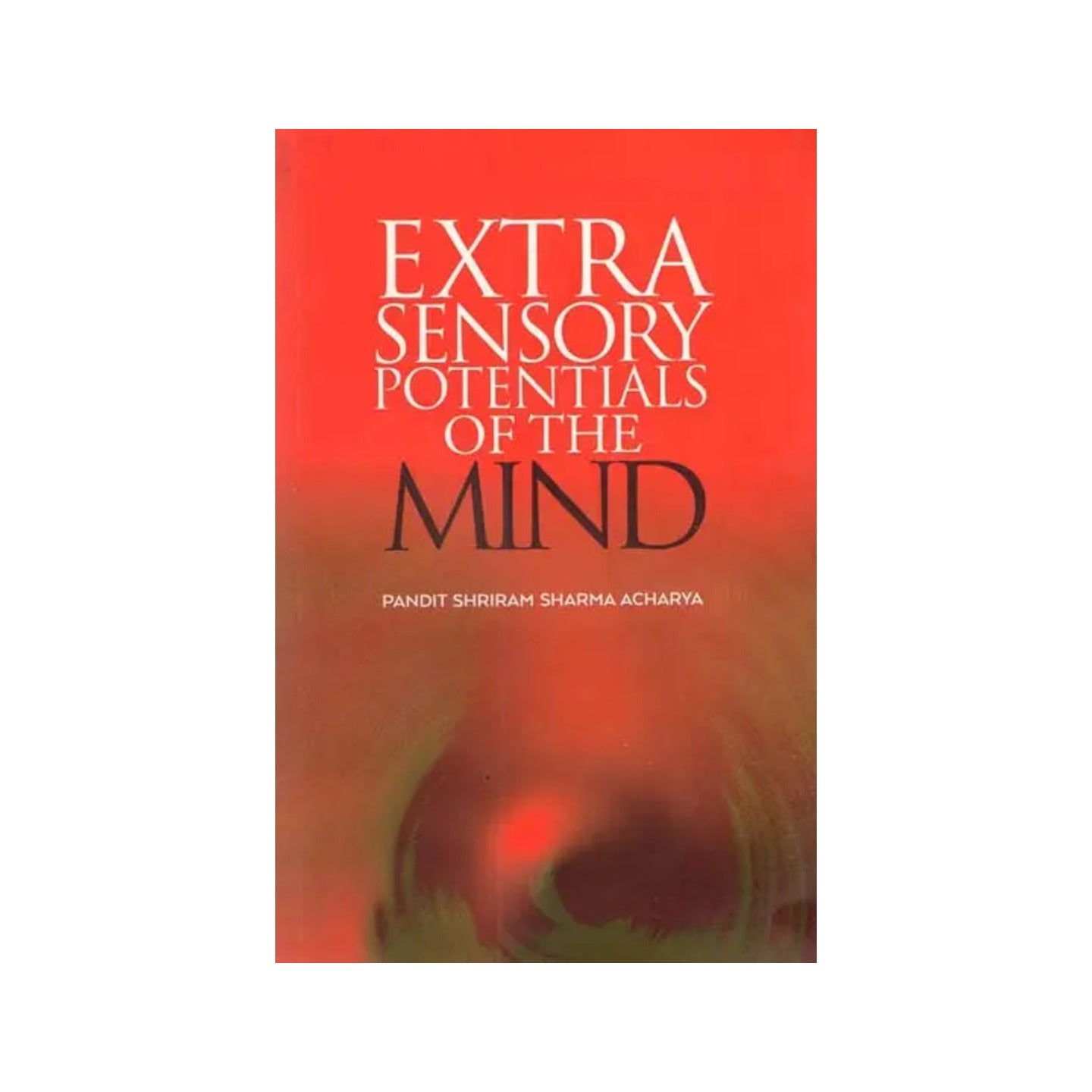 Extra Sensory Potentials Of The Mind - Totally Indian