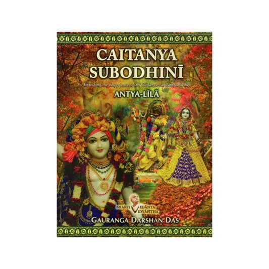 Caitanya Subodhini- Enriching The Experience Of Sri Caitanya Caritamrta Study (Antya-lila) - Totally Indian