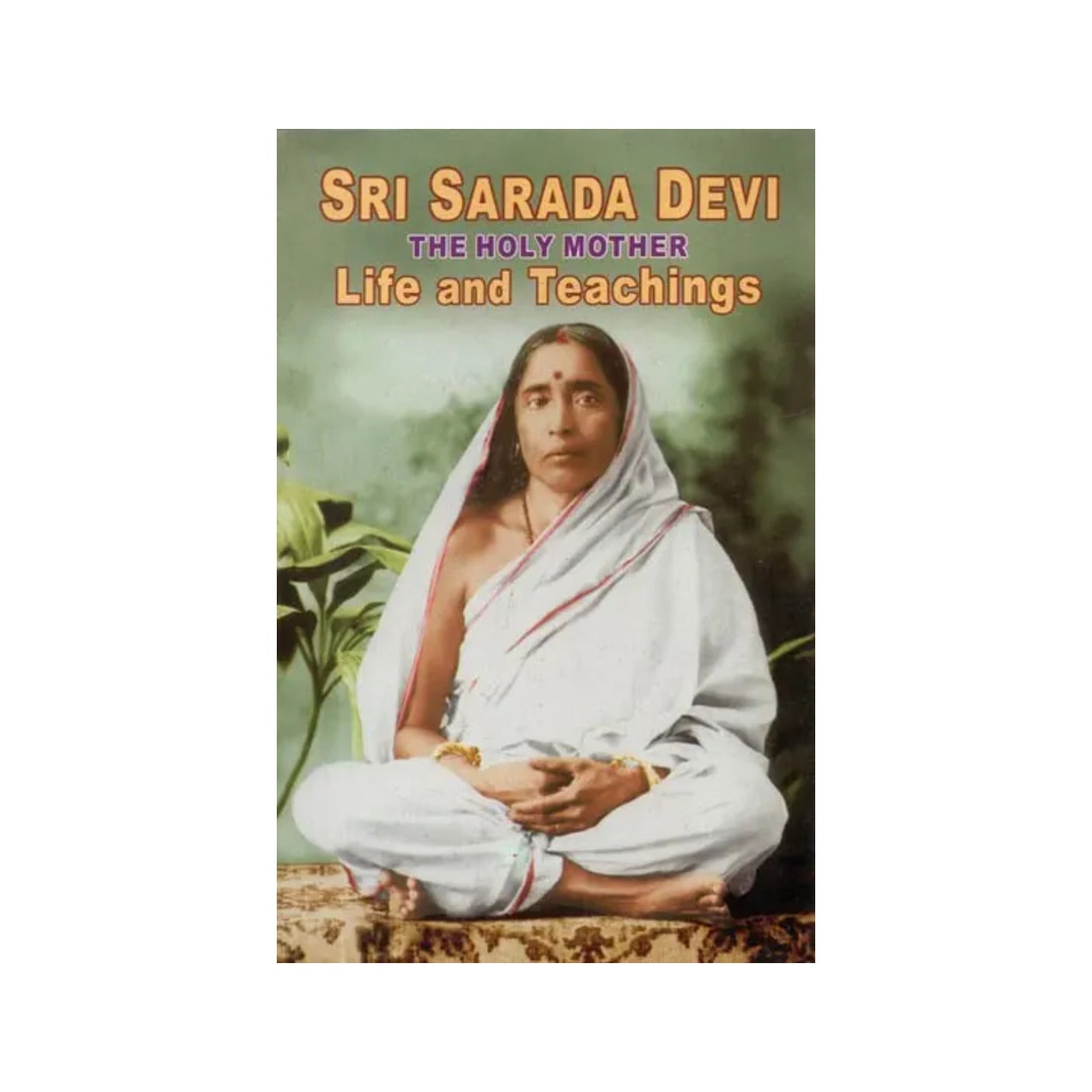 Sri Sarada Devi- The Holy Mother (Life And Teachings) - Totally Indian