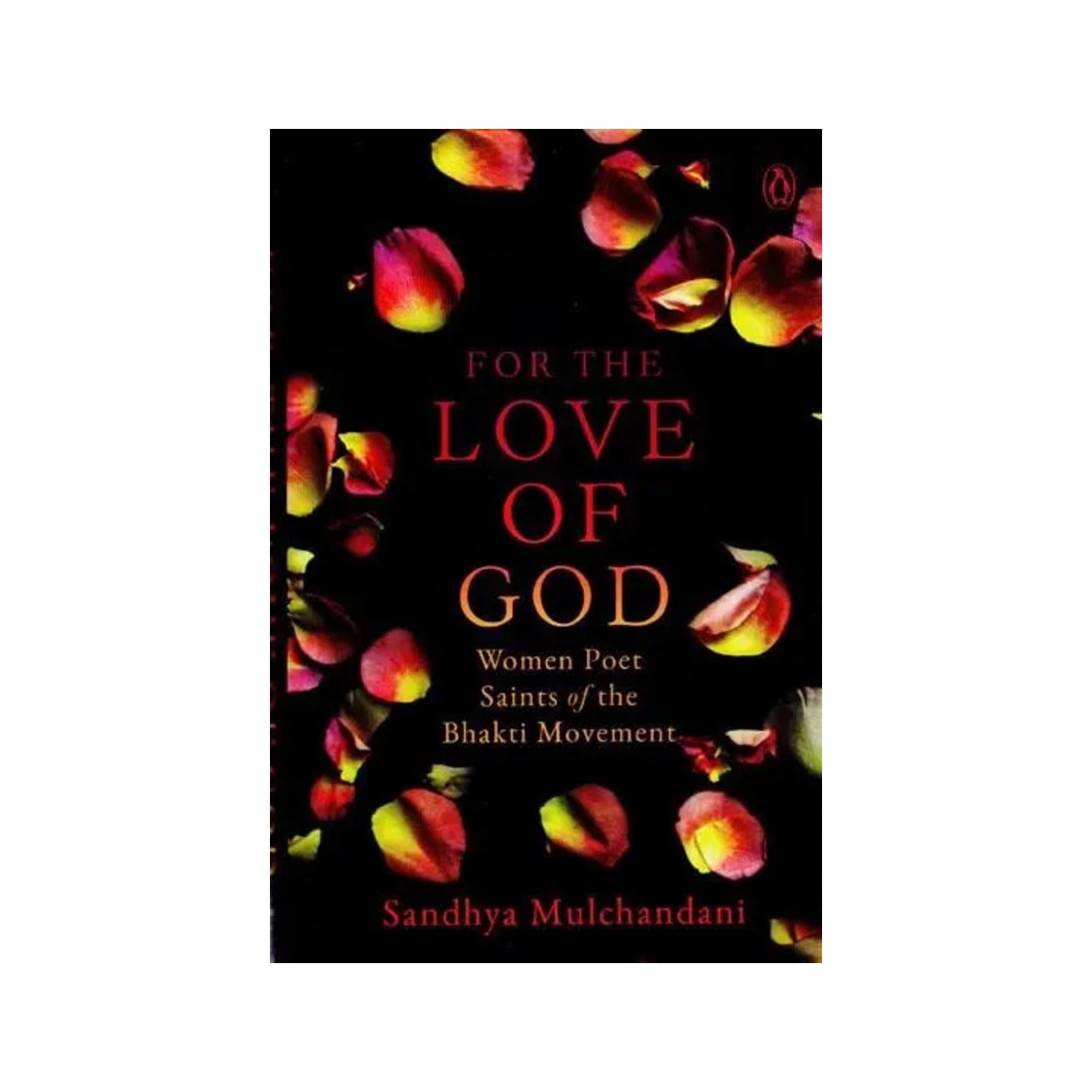 For The Love Of God (Women Poet Saints Of The Bhakti Movement) - Totally Indian