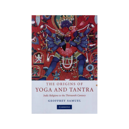 The Origins Of Yoga And Tantra (Indic Religions To The Thirteenth Century) - Totally Indian