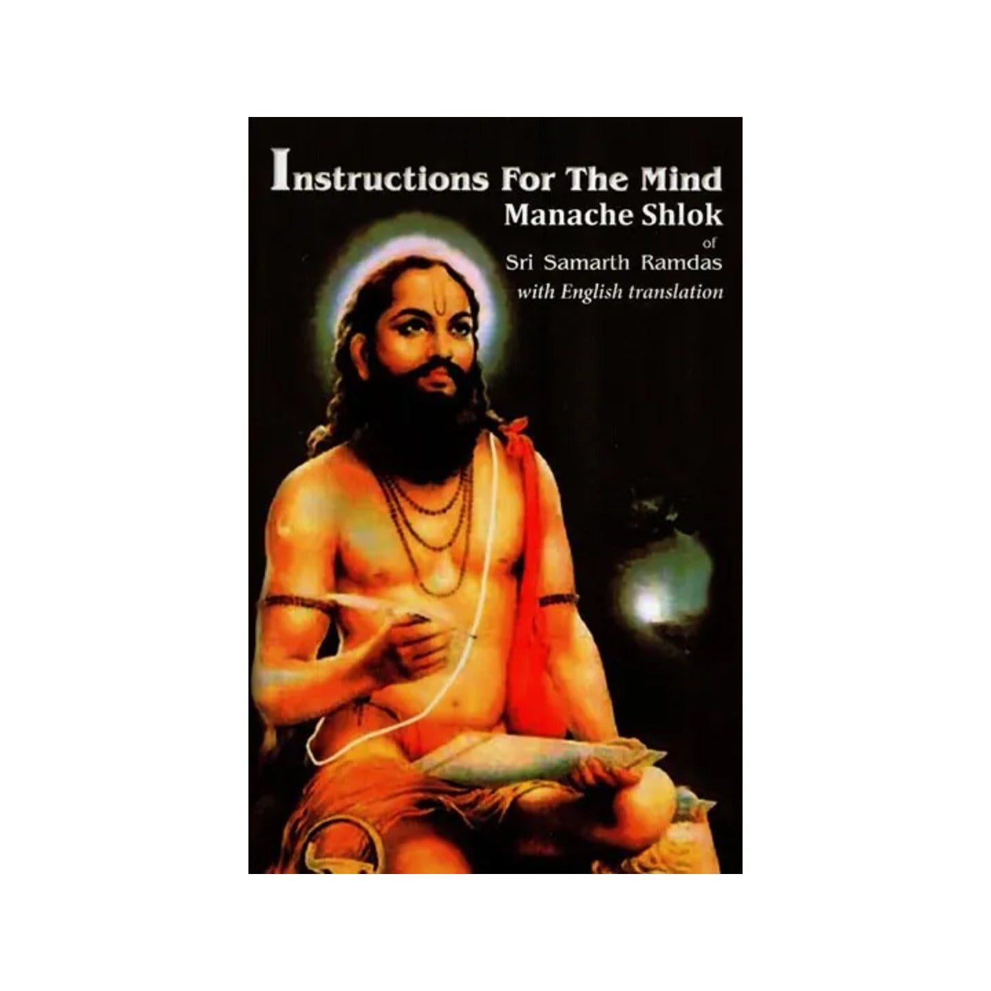 Instructions For The Mind Manache Shlok Of Sri Samarth Ramdas With English Translation - Totally Indian