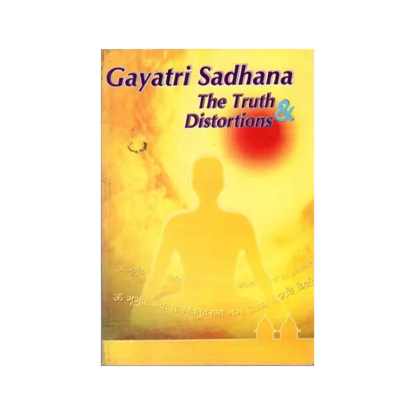 Gayatri Sadhana- The Truth And Distortions - Totally Indian