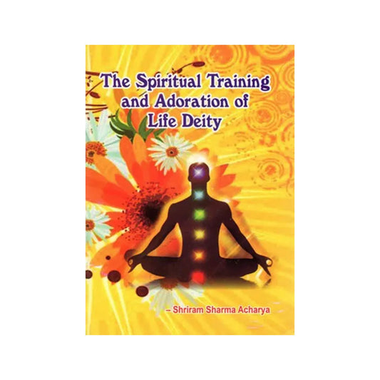 The Spiritual Training And Adoration Of Life Deity - Totally Indian